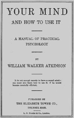 [Gutenberg 42055] • Your Mind and How to Use It: A Manual of Practical Psychology